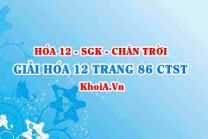 Giải Hóa 12 trang 86 Chân trời Sáng tạo